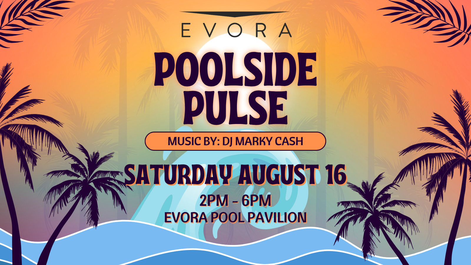 Colorful flyer for "Poolside Pulse" event on August 16, 2–6PM, with DJ at Evora Pool Pavilion. Palm trees border.