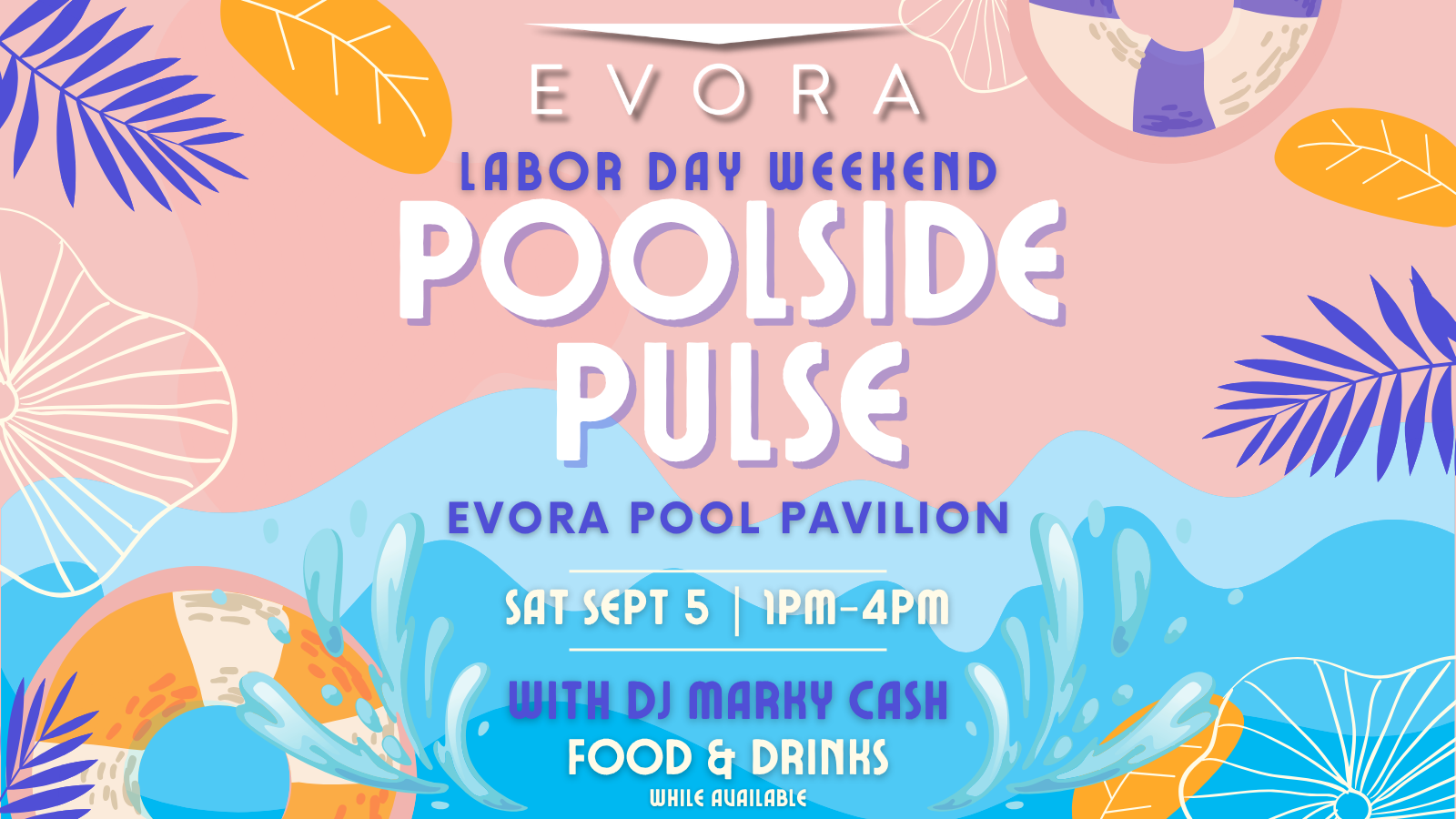 Colorful pool party flyer with water splashes, beach balls, and text promoting Evora’s Labor Day Weekend Poolside Pulse event with DJ and food.